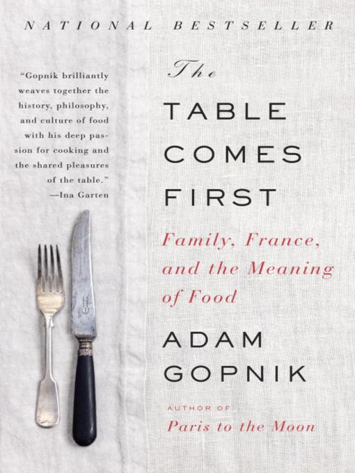 Title details for The Table Comes First by Adam Gopnik - Wait list
